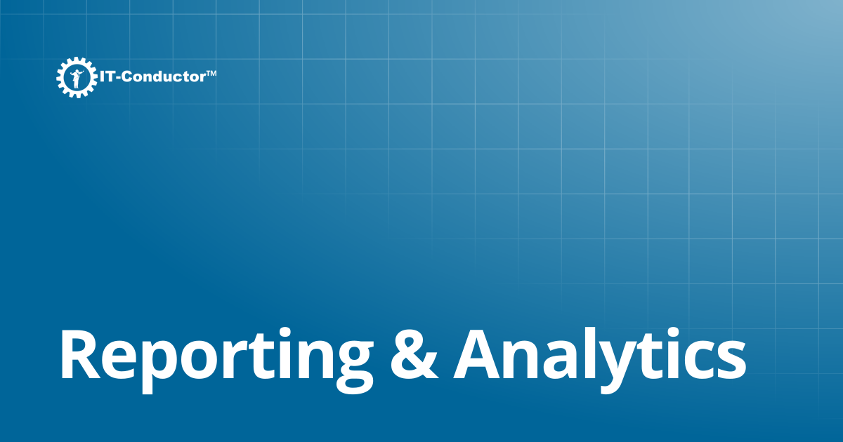 Reporting & Analytics | IT-Conductor Documentation