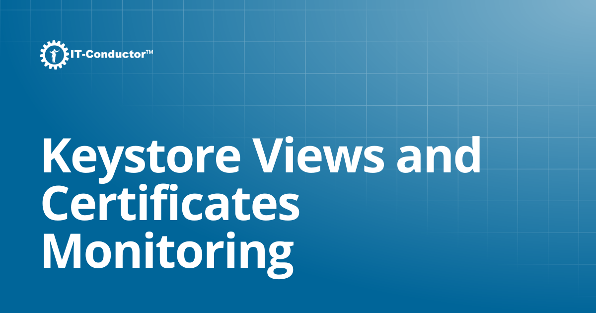 Keystore Views and Certificates Monitoring | IT-Conductor Documentation