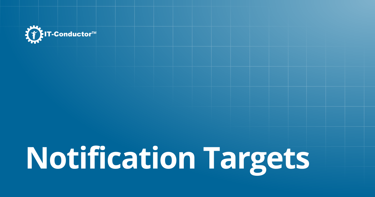 Notification Targets | IT-Conductor Documentation