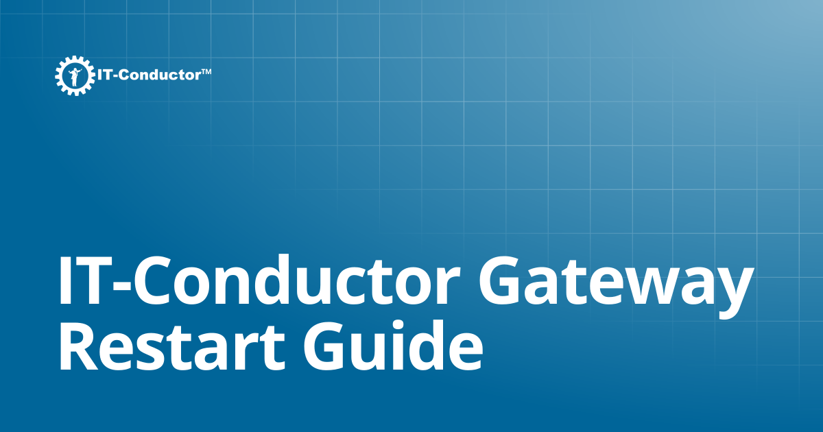 IT-Conductor Gateway Restart Guide | IT-Conductor Documentation
