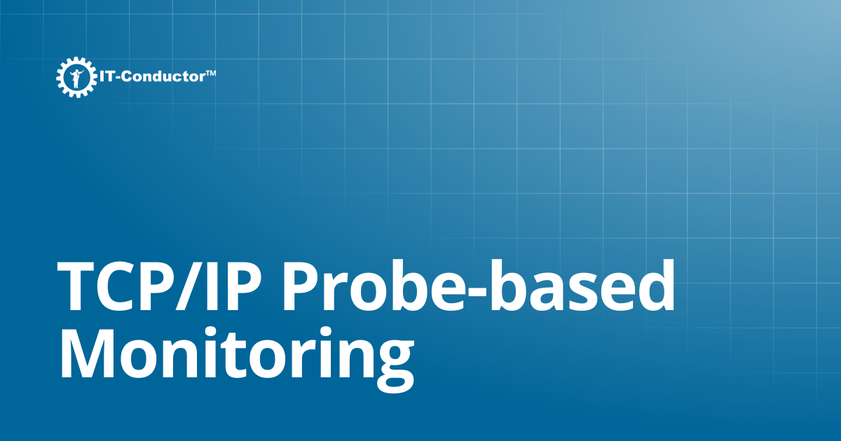 TCP/IP Probe-based Monitoring | IT-Conductor Documentation